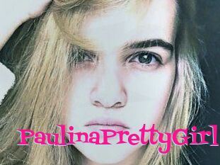 PaulinaPrettyGirl